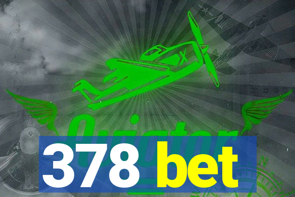 378 bet